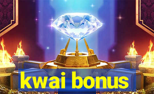 kwai bonus